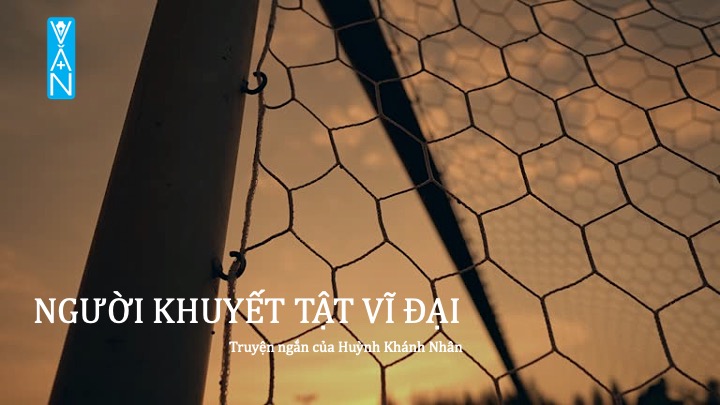 [Truyện ngắn] Người khuyết tật vĩ đại – Huỳnh Khánh Nhân