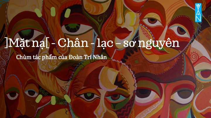 Chùm tác phẩm của Đoàn Trí Nhân: Mặt nạ – Chân – lạc – sơ nguyên