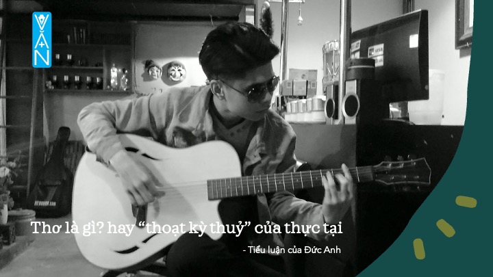 [Tiểu luận] Thơ là gì? hay “thoạt kỳ thuỷ” của thực tại – Đức Anh